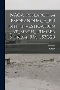 NACA_research_memorandum_a_flight_investigation_at_mach_numbers_from_RM_L53G29