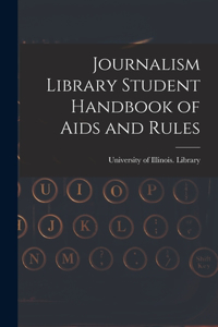 Journalism Library Student Handbook of Aids and Rules