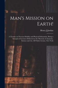 Man's Mission on Earth!