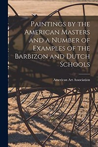 Paintings by the American Masters and a Number of Examples of the Barbizon and Dutch Schools