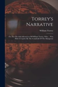 Torrey's Narrative; Or, The Life And Adventures Of William Torrey, Who ... Was Held A Captive By The Cannibals Of The Marquesas