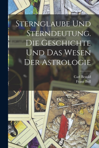 Sternglaube und Sterndeutung. Die Geschichte und das Wesen der Astrologie