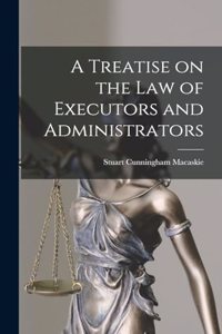 Treatise on the Law of Executors and Administrators