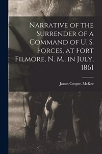 Narrative of the Surrender of a Command of U. S. Forces, at Fort Filmore, N. M., in July, 1861