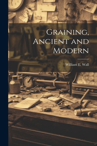 Graining, Ancient and Modern