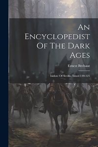 An Encyclopedist Of The Dark Ages