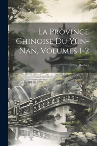 Province Chinoise Du Yün-Nan, Volumes 1-2