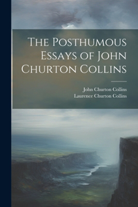 The Posthumous Essays of John Churton Collins