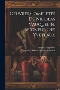 Oeuvres Completes De Nicolas Vauquelin, Seigneur Des Yveteaux