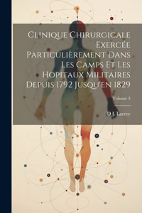 Clinique Chirurgicale Exercée Particulièrement Dans Les Camps Et Les Hopitaux Militaires Depuis 1792 Jusqu'en 1829; Volume 3