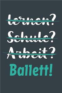 lernen? Schule? Arbeit? Ballett!