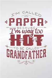 I'm Called Pappa Because I'm Way Too Hot To Be Called Grandfather