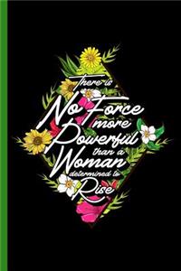 There is No Force More Powerful Than a Woman Determined to Rise