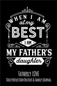 When I Am At My Best I am My Father's Daughter: Fatherly Love - Daily Quotes and Reflection On Love and Family Lined Journal Notebook