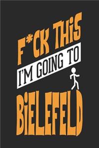 F*CK THIS I'M GOING TO Bielefeld