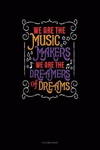 We Are The Music Makers We Are The Dreamers Of Dreams