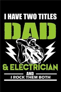 I have two titles dad and electrician and I rock them both