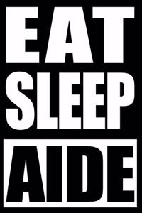 Eat Sleep Aide Cool Notebook for Aides, College Ruled Journal