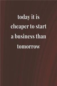 Today It Is Cheaper To Start A Business Than Tomorrow