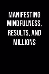 Manifesting Mindfulness Results And Millions