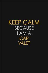 Keep Calm Because I Am A Car Valet