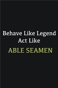 Behave like Legend Act Like Able Seamen