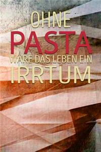 Ohne Pasta Wäre Das Leben Ein Irrtum
