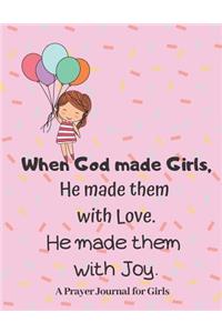 When God made Girls, He made them with Love, He made them with Joy, Prayer Journal