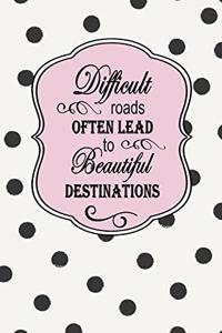 Difficult Roads Often Lead to Beautiful Destinations