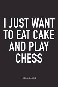 I Just Want to Eat Cake and Play Chess