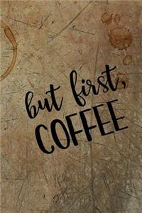 But First, Coffee