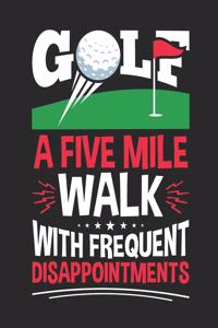 Golf a Five Mile Walk with Frequent Disappointments
