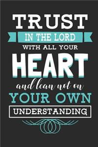 Trust in the Lord with All Your Heart and Lean Not on Your Own Understanding