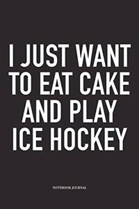 I Just Want To Eat Cake And Play Ice Hockey