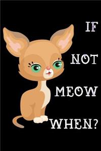 If not meow when