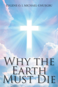 Why the Earth Must Die