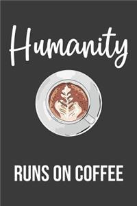 Humanity Runs on Coffee