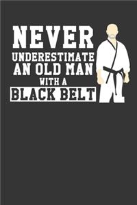 Never Underestimate An Old Man With A Black Belt