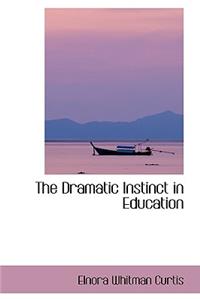 The Dramatic Instinct in Education