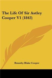 The Life Of Sir Astley Cooper V1 (1843)