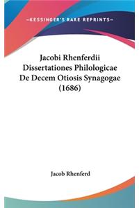 Jacobi Rhenferdii Dissertationes Philologicae de Decem Otiosis Synagogae (1686)