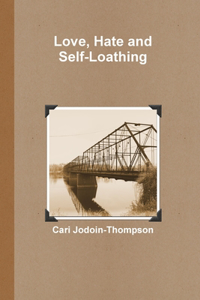 Love, Hate and Self-Loathing