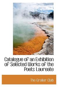 Catalogue of an Exhibition of Selected Works of the Poets Laureate