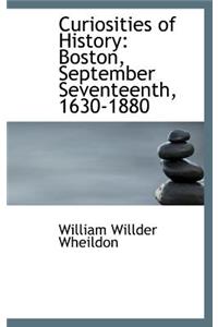 Curiosities of History: Boston, September Seventeenth, 1630-1880