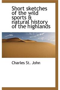 Short Sketches of the Wild Sports & Natural History of the Highlands