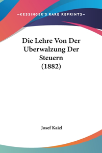 Die Lehre Von Der Uberwalzung Der Steuern (1882)