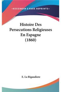 Histoire Des Persecutions Religieuses En Espagne (1860)