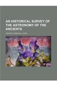 An Historical Survey of the Astronomy of the Ancients