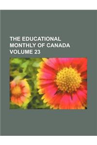 The Educational Monthly of Canada Volume 23