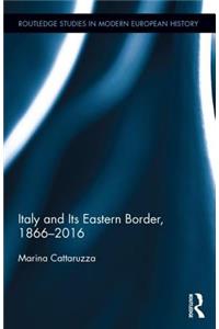 Italy and Its Eastern Border, 1866-2016